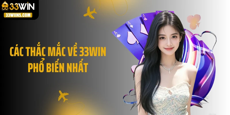 Các thắc mắc về 33WIN phổ biến nhất