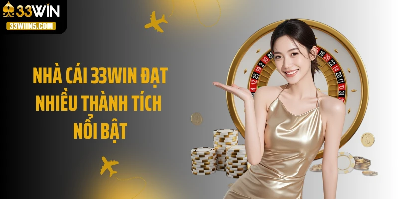 Nhà cái 33WIN đạt nhiều thành tích nổi bật