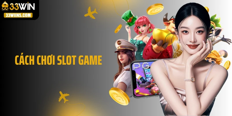 Cách Chơi Slot Game: Mẹo Xoay Slot Siêu Lời, Tiền Về Như Mưa