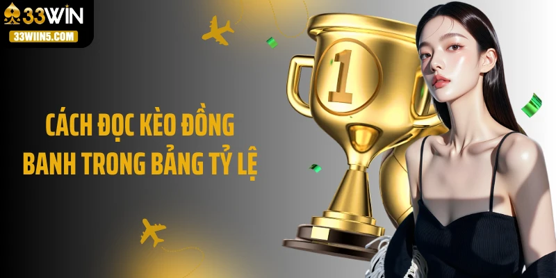 Cách đọc kèo đồng banh trong bảng tỷ lệ