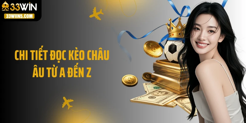 Chi tiết đọc kèo châu Âu từ A đến Z