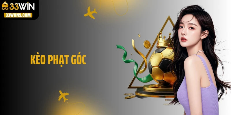 Kèo Phạt Góc - Thắng Cược Từ Những Pha Bóng Sát Cột Góc