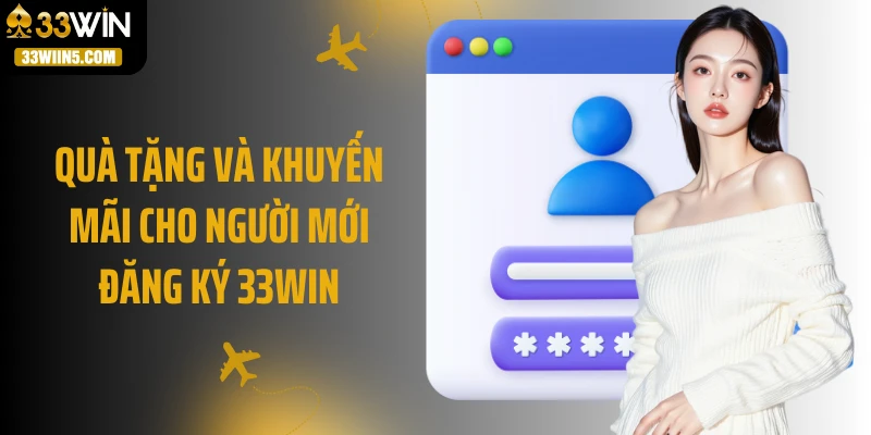 Quà tặng và khuyến mãi cho người mới đăng ký 33Win