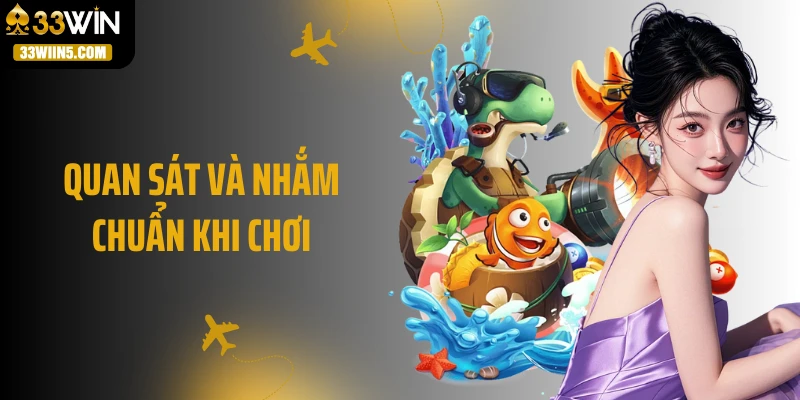 Quan sát và nhắm chuẩn khi chơi