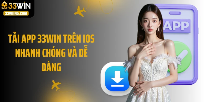 Tải app 33Win trên iOS nhanh chóng và dễ dàng