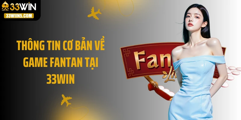 Thông tin cơ bản về game Fantan tại 33Win
