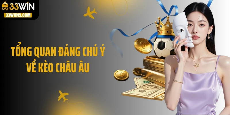 Tổng quan đáng chú ý về kèo châu Âu